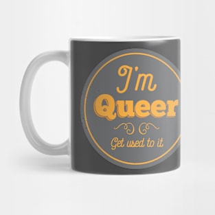 I'm Queer, Get Used To It Mug